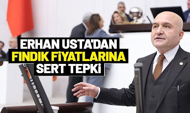 Erhan Usta’dan fındık rekoltesi ve fiyatlarına sert tepki