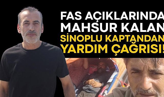 Fas açıklarında mahsur kalan Sinoplu kaptandan yardım çağrısı