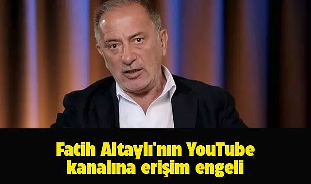 Fatih Altaylı'nın YouTube kanalına erişim engeli 
