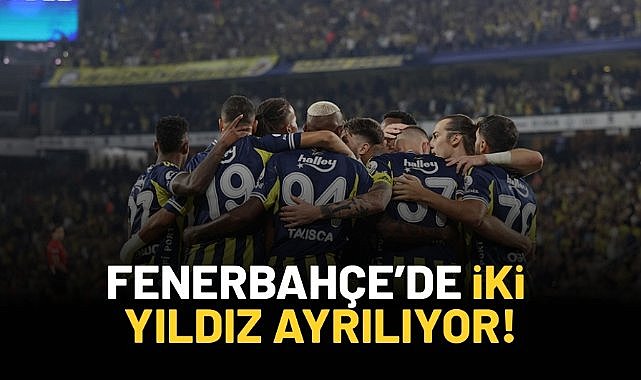 Fenerbahçe'de 2 yıldız ayrılıyor!