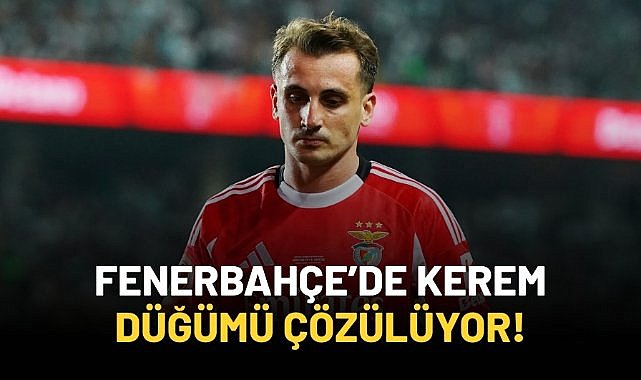 Fenerbahçe'de Kerem düğümü çözülüyor!