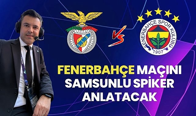 Fenerbahçe maçını Samsunlu spiker anlatacak