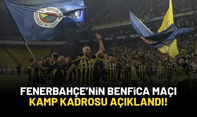 Fenerbahçe'nin Benfica maçı kamp kadrosu açıklandı!