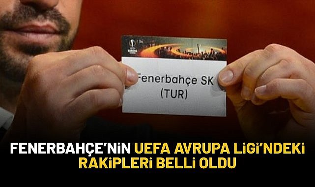 Fenerbahçe'nin UEFA Avrupa Ligi'ndeki rakipleri belli oldu