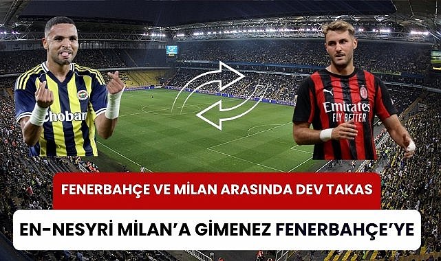 Fenerbahçe ve Milan arasında dev takas