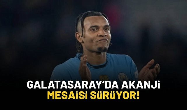 Galatasaray'da Akanji mesaisi sürüyor!