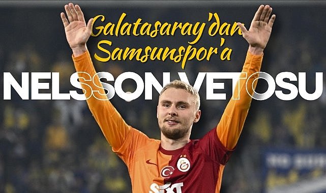 Galatasaray'dan Samsunspor'a Nelsson vetosu