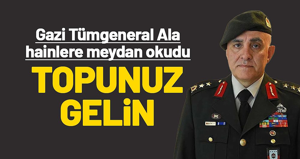 Gazi Tümgeneral Ala, hainlere meydan okudu