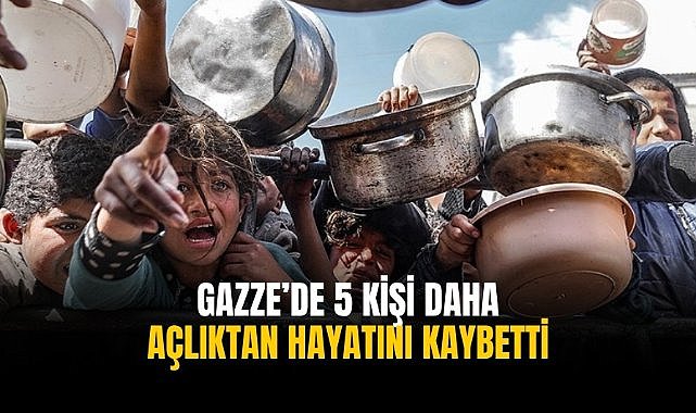 Gazze'de 5 sivil daha açlıktan hayatını kaybetti