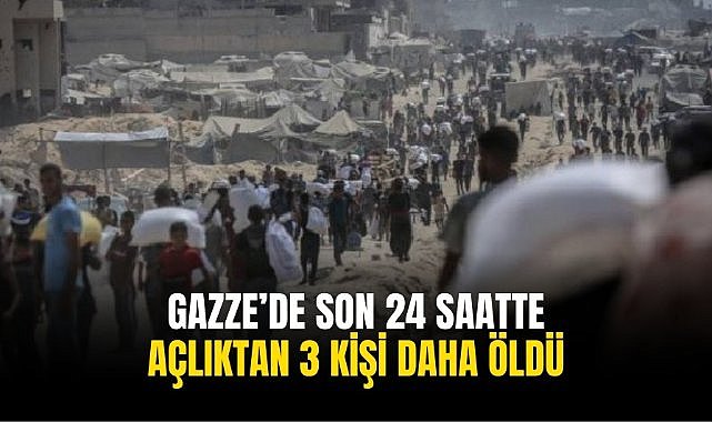 Gazze'de son 24 saatte açlıktan 3 kişi daha öldü