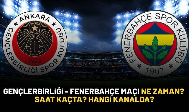Gençlerbirliği - Fenerbahçe maçı ne zaman? Saat kaçta? Hangi kanalda?