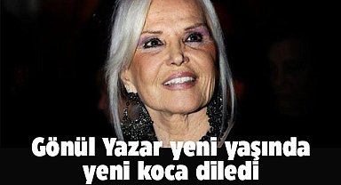 Gönül Yazar yeni yaşında yeni koca dileğinde bulundu