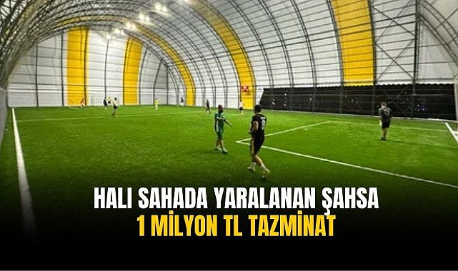 Halı sahada yaralanan şahsa 1 milyon TL tazminat