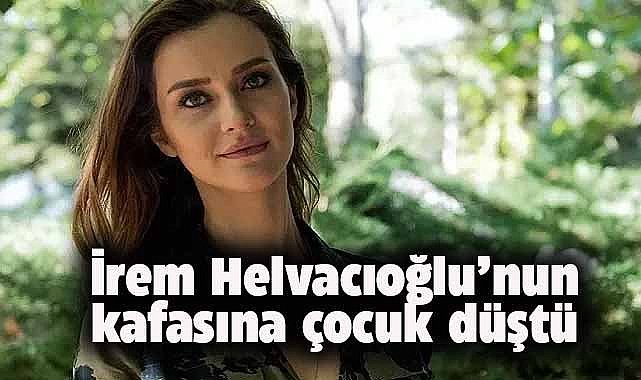 İrem Helvacıoğlu'nun kafasına çocuk düştü! 