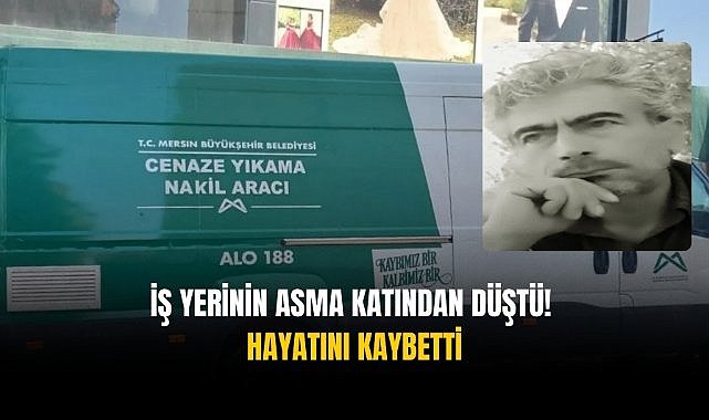 İş yerinin asma katından düşen Mehmet Koca hayatını kaybetti