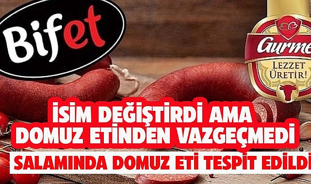 İsim değiştirdi domuz etinden vazgeçmedi! Salamında yine domuz eti tespit edildi