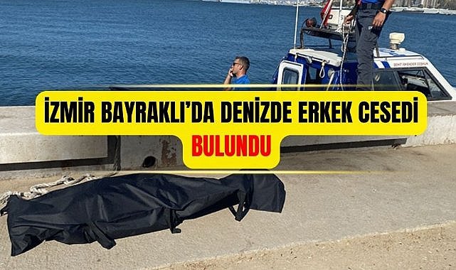 İzmir Bayraklı'da denizde erkek cesedi bulundu