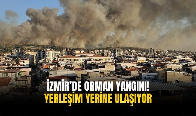 İzmir’de orman yangını! Yerleşim yerine ulaşıyor