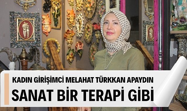 Kadın girişimci Melahat Türkkan Apaydın: Sanat bir terapi gibi 