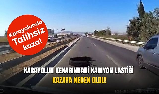 Karayolun kenarındaki kamyon lastiği kazaya neden oldu