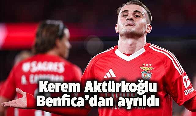 Kerem Aktürkoğlu, Benfica’dan ayrıldı