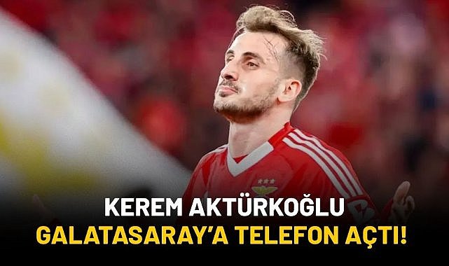 Kerem Aktürkoğlu'ndan Galatasaray'a telefon!