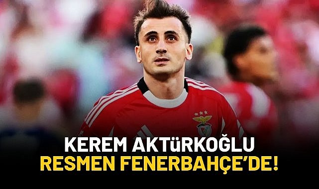 Kerem Aktürkoğlu resmen Fenerbahçe'de!