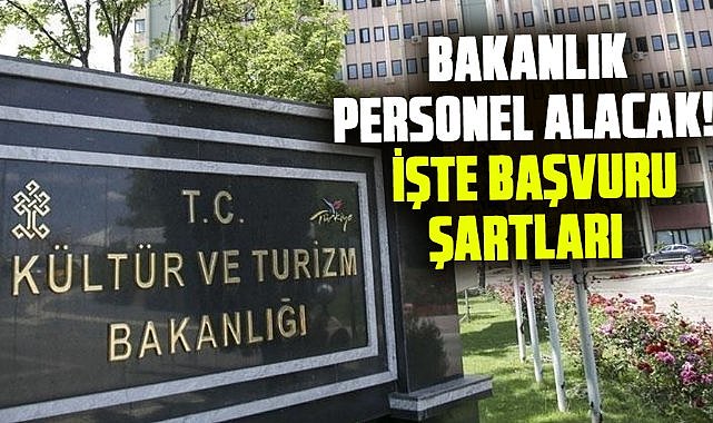 Kültür Turizm Bakanlığı personel alacak! İşte başvuru şartları