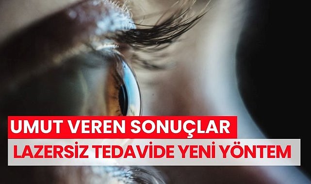 Lazersiz göz tedavisinde umut veren sonuçlar