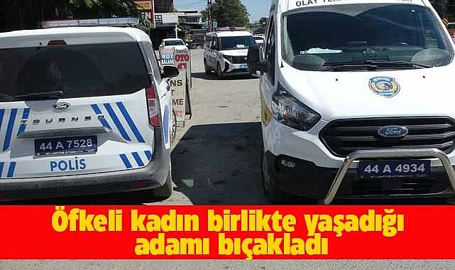 Malatya'da bir kadın birlikte yaşadığı adamı bıçakladı