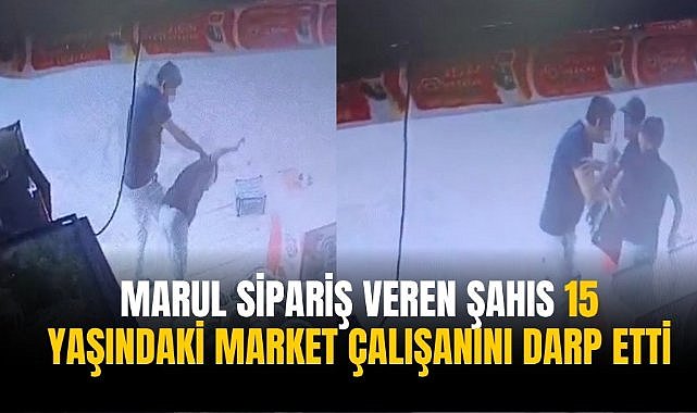 Marul sipariş veren şahıs 15 yaşındaki market çalışanını darp etti