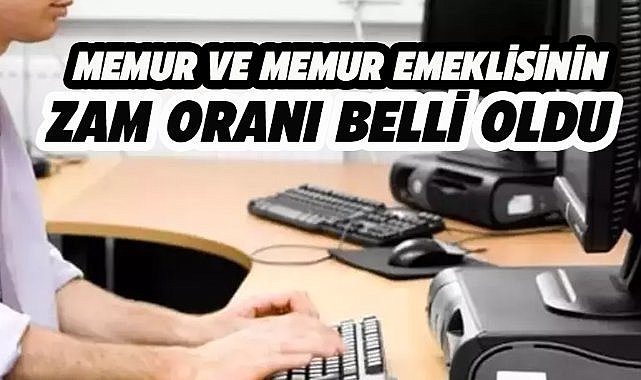 Memur ve memur emeklisinin zam oranı belli oldu