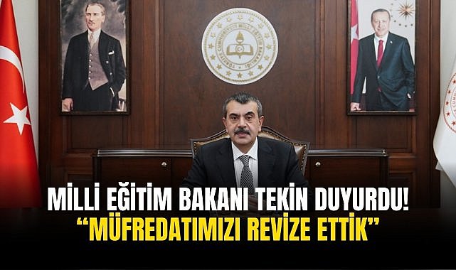 Milli Eğitim Bakanı Tekin duyurdu! “Müfredatımızı revize ettik”