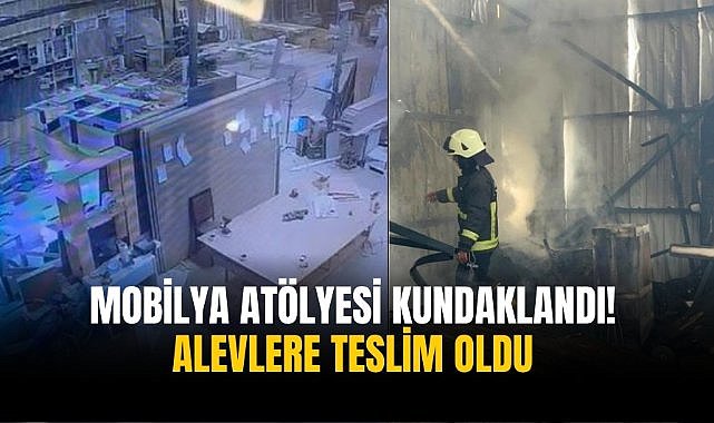 Mobilya atölyesi kundaklandı! Alevlere teslim oldu