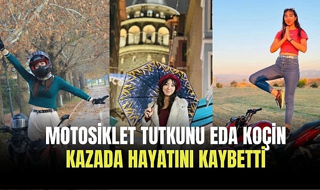 Motosiklet tutkunu Eda Koçin kazada hayatını kaybetti