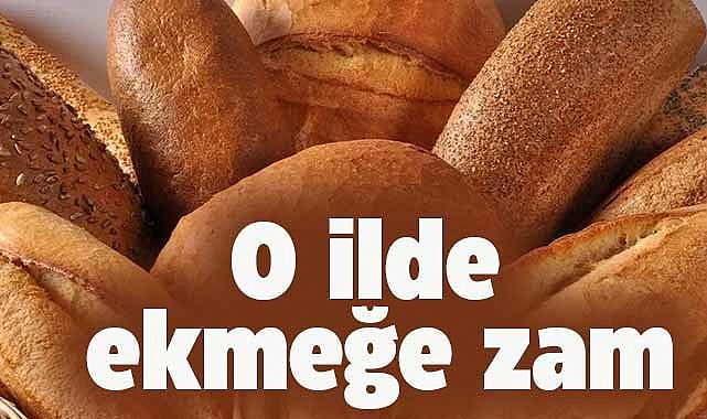 O ilde ekmeğe  zam