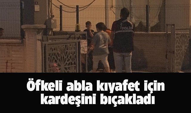 Öfkeli abla dolaptaki eşyaların yerini değiştiren kardeşini bıçakladı