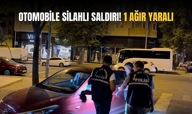 Otomobile silahlı saldırı! 1 ağır yaralı