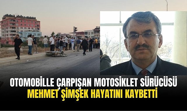 Otomobille çarpışan motosiklet sürücüsü Mehmet Şimşek hayatını kaybetti 