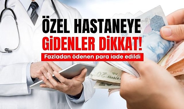 Özel hastaneye gidenler dikkat! Fazladan ödenen para iade edildi...