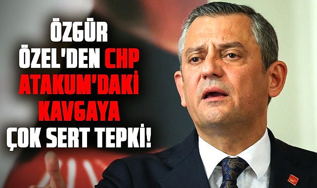Özgür Özel'den CHP Atakum'daki kavgaya çok sert tepki!