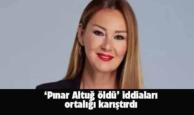 Pınar Altuğ hakkında çıkan öldü iddiaları ortalığı karıştırdı! Altuğ sert çıktı!