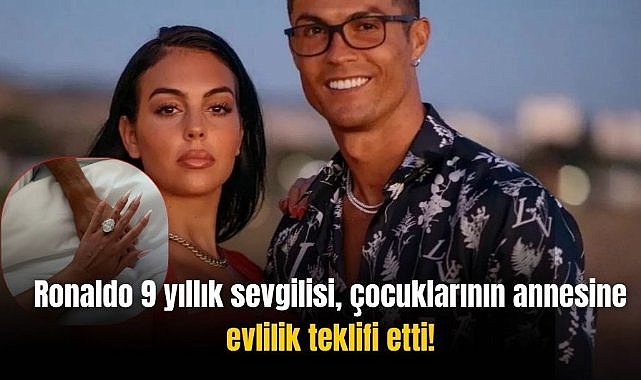 Ronaldo 9 yıllık sevgilisi, çocuklarının annesine evlilik teklifi etti!