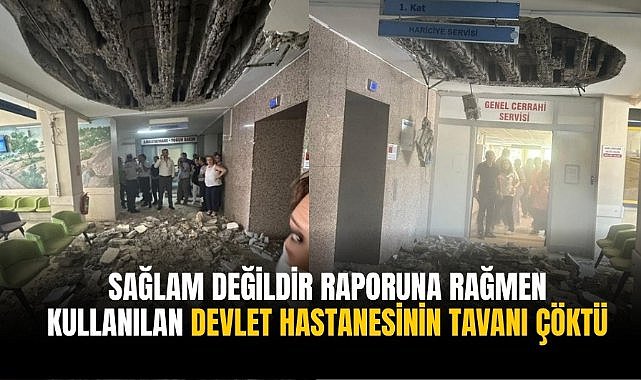 Sağlam değildir raporuna rağmen kullanılan devlet hastanesinin tavanı çöktü