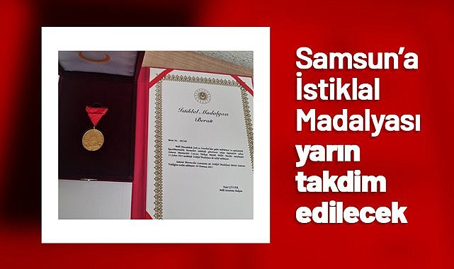 Samsun’a İstiklal Madalyası yarın takdim edilecek