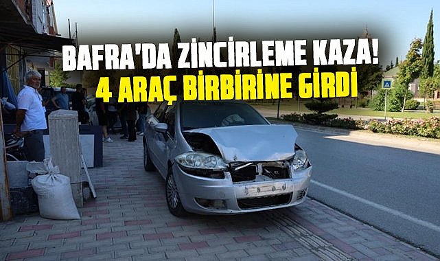 Samsun Bafra'da zincirleme kaza! 4 araç birbirine girdi