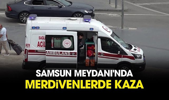 Samsun Cumhuriyet Meydanı'dan merdivenlerde kaza