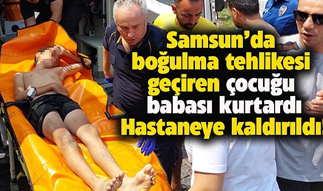 Samsun'da 13 yaşındaki çocuk denizde boğulma tehlikesi geçirdi! Babası kurtardı