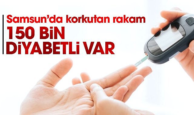 Samsun’da 150 bin diyabetli var
