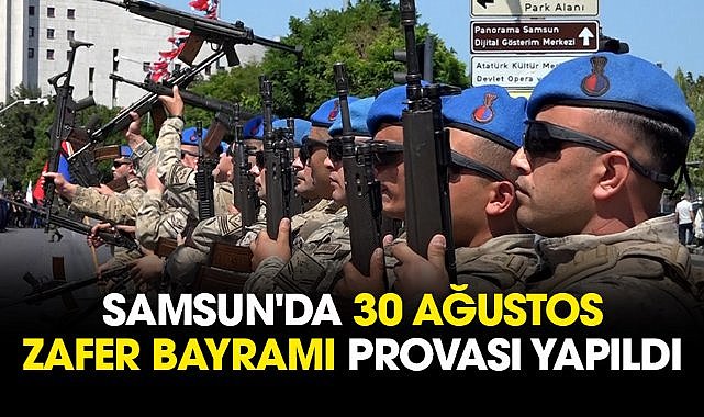 Samsun'da 30 Ağustos Zafer Bayramı provası yapıldı